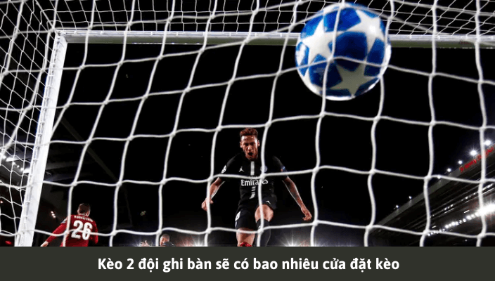 Keo 2 doi ghi ban se co bao nhieu cua dat keo Lưu ý về kèo 2 đội
