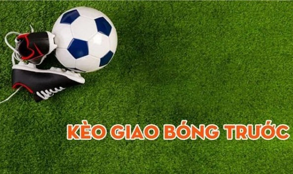 cuoc giao bong truoc la gi cach choi keo giao bong tai nha cai kubet hieu qua 139368 Giới thiệu về kèo giao bóng trước tại Dafabet vip